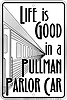 Metal-Sign-Life-Is-Good-In-A-Pullman-Parlor-Car-Sign-SPSRC6