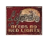 Tin Sign: Legends Life Needs No Red Lights Motorcycle sign TD1535